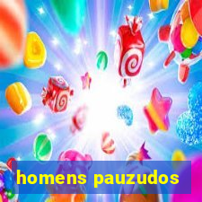 homens pauzudos